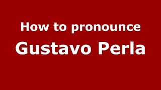 How to pronounce Gustavo Perla