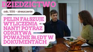 Dziedzictwo 1055 - streszczenie. Pelin fałszuje wyliczenia Nany! Poyraz odkrywa 