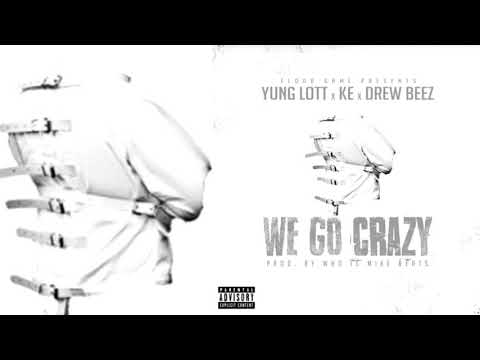 Yung Lott x KE x Drew Beez - We Go Crazy (p. Who Is Mike Beats)