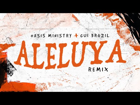 Oasis Ministry, Gui Brazil - ALELUYA (Remix)