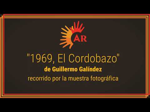 1969 El Cordobazo | Recorrido por la muestra fotográfica de Guillermo Galíndez