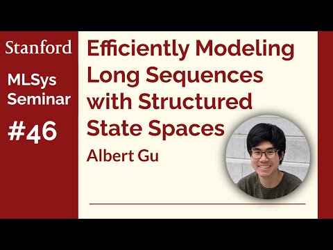Efficiently Modeling Long Sequences with Structured State Spaces - Albert Gu | Stanford MLSys #46