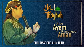 Download lagu YA THOYBAH - URIPE AYEM RUMONGSO AMAN - SHOLAWAT GUS ULIN NUHA - Sempulur Bersholawat mp3