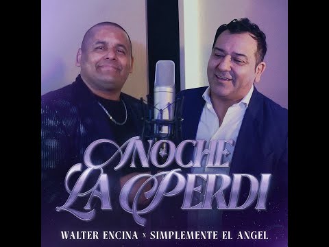 Walter Encina, Simplemente El Ángel - Anoche La Perdí