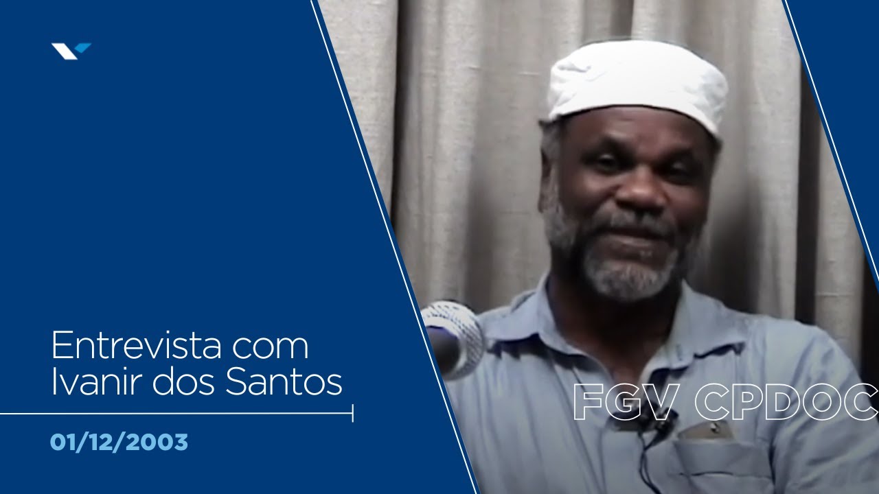FGV CPDOC | Entrevista com Ivanir dos Santos (01/12/2003)