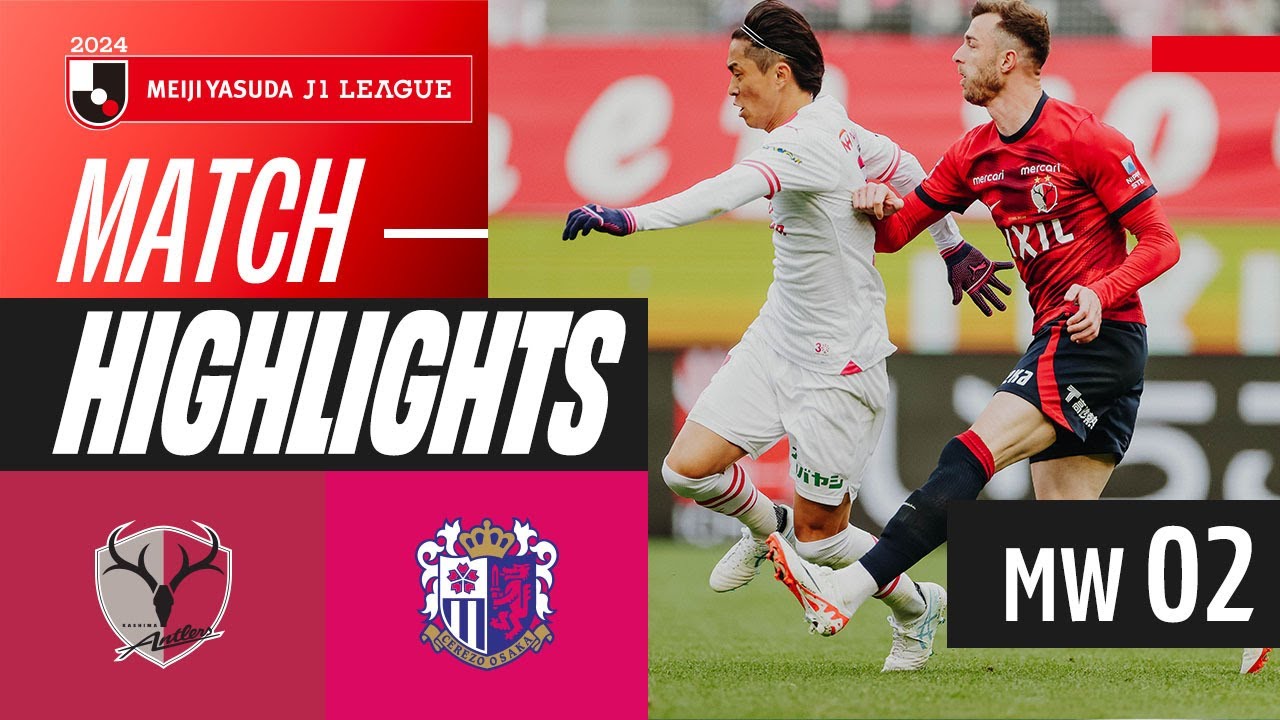 Kashima Antlers vs Cerezo Osaka highlights