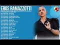 Eros Ramazzotti live - Eros Ramazzotti greatest hits full album 2022- Eros Ramazzotti best songs
