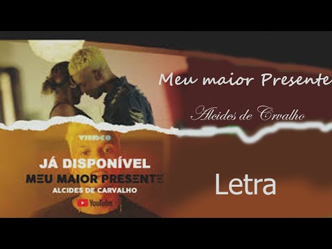 Alcides de Carvalho-Meu Maior Presente-[LETRA/LYRIC] | Maneisy News