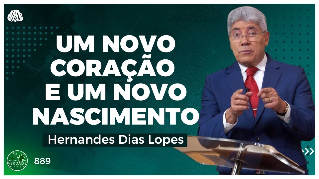 UM NOVO CORAÇÃO, UM NOVO NASCIMENTO - Hernandes Dias Lopes