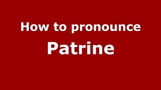 How to pronounce Patrine