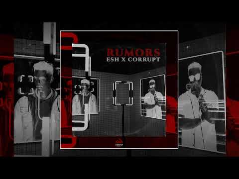 ESH x Corrupt   Rumors