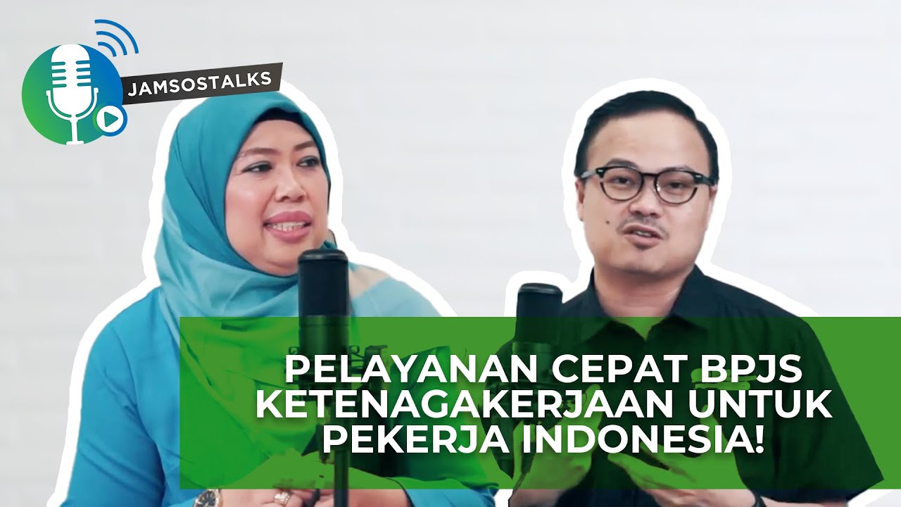 JAMSOSTALKS : Pelayanan Cepat BPJS Ketenegakerjaan Untuk Pekerja Indonesia