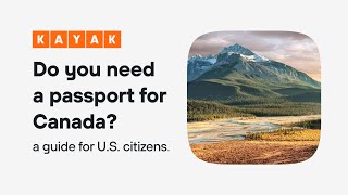 KAYAK Do you need a passport to go to Canada? 