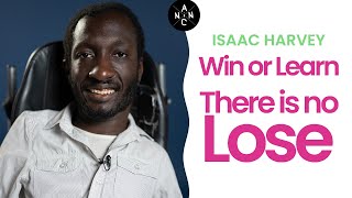 Win Or Learn, There is No Lose. - Isaac Harvey