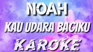 Download lagu KAU UDARA BAGIKU - NOAH KAROKE mp3