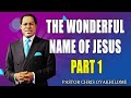 THE WONDERFUL NAME OF JESUS PART 1 PASTOR CHRIS OYAKHILOME