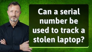 Can a serial number be used to track a stolen laptop?