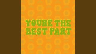 You're the Best Part