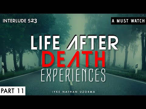 Life After Death Experiences, Part Eleven.