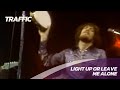 Traffic - Light Up Or Leave Me Alone -  Live 1972