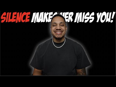 Silence Makes Her Miss You!