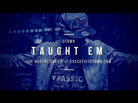 DTown - Taught Em (Prod. By Mello Dee) - Top Rap Songs