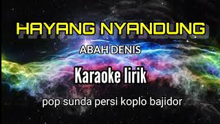 Download lagu Hayang nyandung abah denis  karaoke lirik persi koplo bajidor @ACHE82 mp3