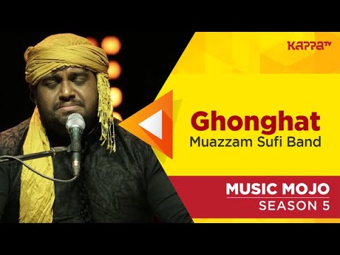 Ghonghat - Muazzam Sufi Band - Music Mojo Season 5 - KappaTV