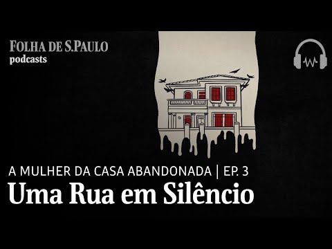 Podcast: A Mulher da Casa Abandonada | Ep.3: Uma Rua em Silêncio