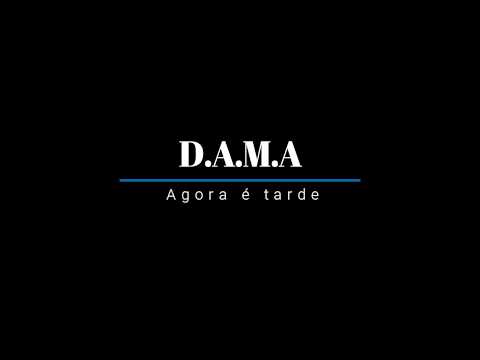 D.A.M.A- Agora é tarde (Letra)
