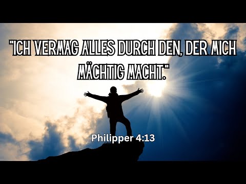 „Ich vermag alles durch den, der mich mächtig macht.“ Philipper 4:13