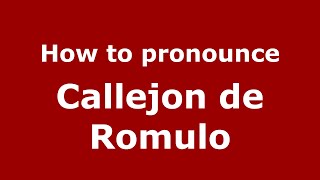 How to pronounce Callejon De Romulo