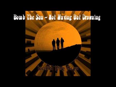 Bomb The Sun - Not Waving But Drowning