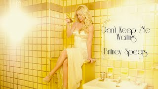 Britney Spears - Don&#39;t Keep Me Waiting (Britney&#39;s Version)