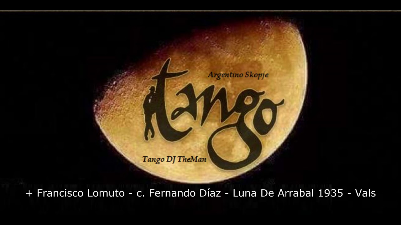 Tango DJ TheMan - Francisco Lomuto - c. Fernando Díaz - Luna De Arrabal 1935 - Vals
