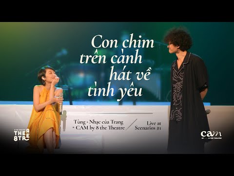 CON CHIM TRÊN CÀNH HÁT VỀ TÌNH YÊU | CAM CONCERT: SCENARIOS | Tùng & Trang | CAM by 8 the Theatre