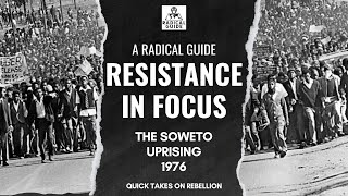 Resistance in Focus: The Soweto Uprising of 1976