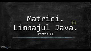 Prelucrarea matricelor in Java partea 2