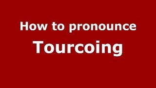 How to pronounce Tourcoing