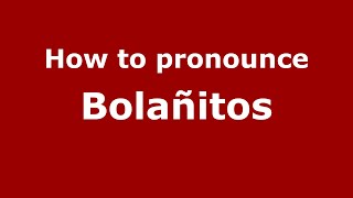 How to pronounce Bolañitos