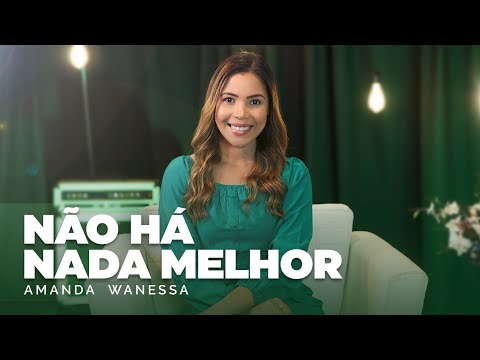 Não Há Nada Melhor - Amanda Wanessa