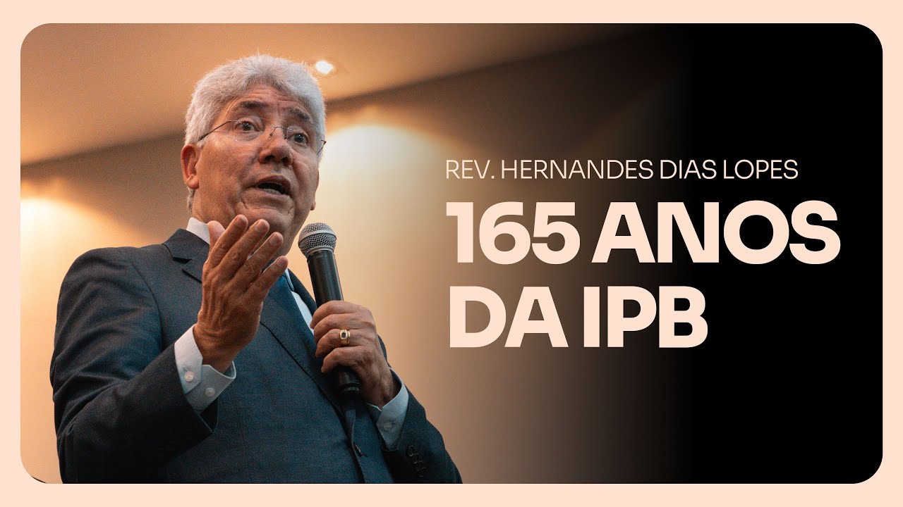 Culto de ação de graças: 165 anos da IPB - Rev. Hernandes Dias Lopes - 21/08/2024