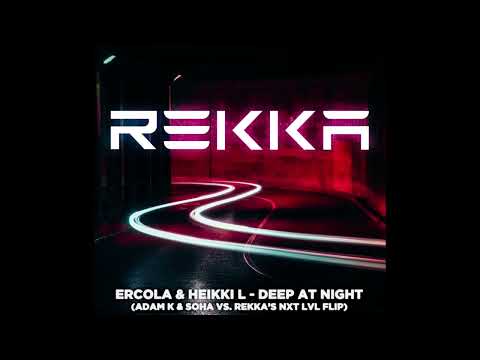 Ercola & Heikki L  Deep At Night (Adam & Soha RMX Vs  Rekka's NXT LVL Flip)