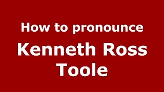 How to pronounce Kenneth Ross Toole