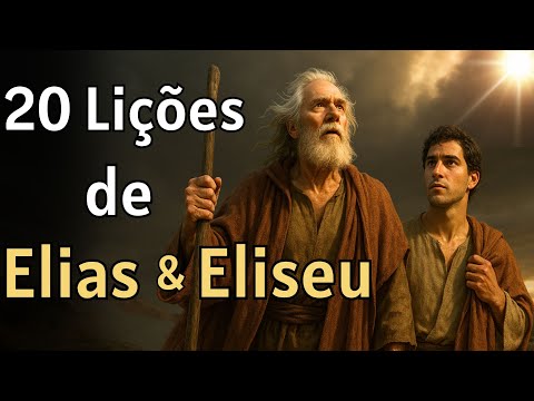 O Que Elias e Eliseu Ensinam Para os Dias de Hoje — 20 Lições Profundas