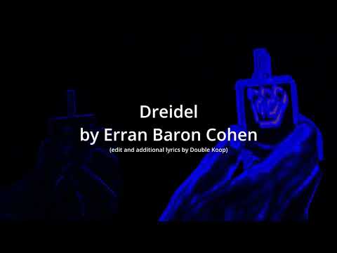 Dreidel by Erran Baron Cohen [edit & addt'l lyrics]