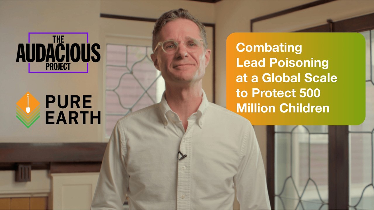 Pure Earth is a 2025 Audacious Project Grantee: Protecting 500 Million Lead Poisoned Children