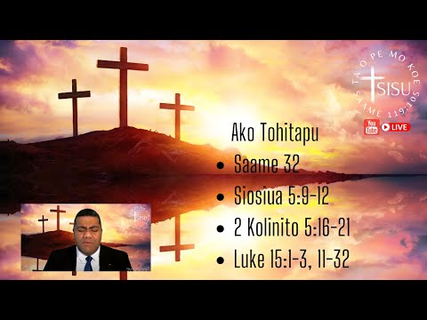Ako Tohitapu - 20 Ma'asi 2022 - Saame 32, Siosiua 5, 2 Kol 5, Luke 15
