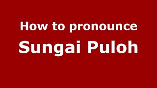 How to pronounce Sungai Puloh