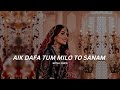 Ek Dafa Tum Milo To Sanam